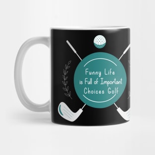 Funny Life is Full of Important Choices Golf Gift for Golfers, Golf Lovers,Golf Funny Quote Mug